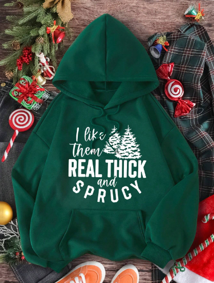 I like them Real Thick and Sprucy Hoodie